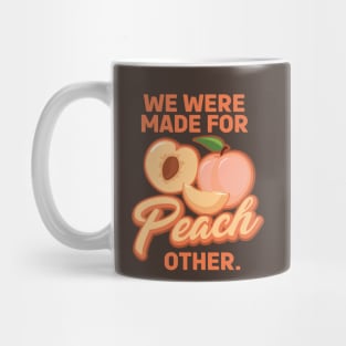 We Were Made for Peach Other - Pun Mug